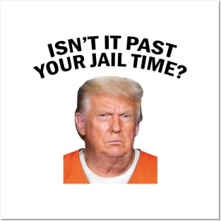 Isn’t It Past Your Jail Time Posters and Art